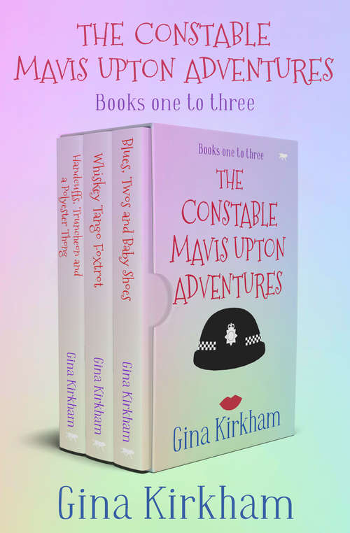 Book cover of The Constable Mavis Upton Adventures Books One to Three: Handcuffs, Truncheon and a Polyester Thong; Whiskey Tango Foxtrot; and Blues, Twos and Baby Shoes (Digital Original) (The Constable Mavis Upton Series)