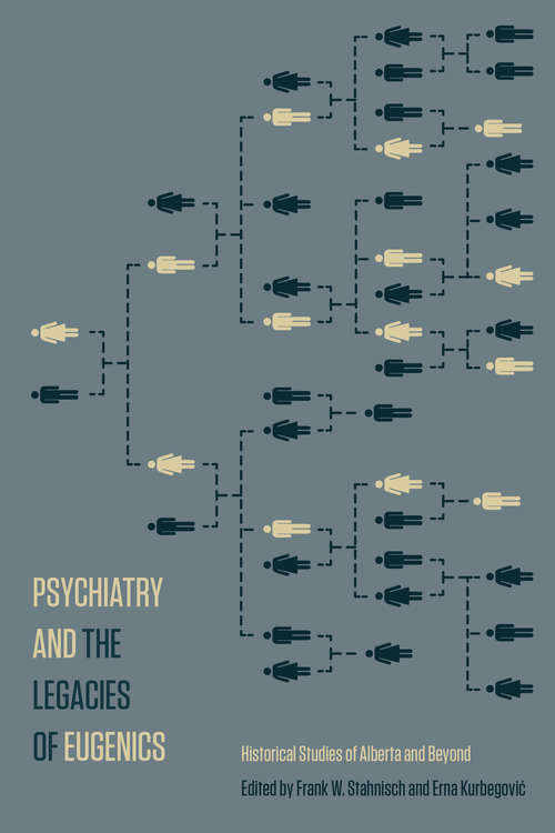 Book cover of Psychiatry and the Legacies of Eugenics: Historical Studies of Alberta and Beyond