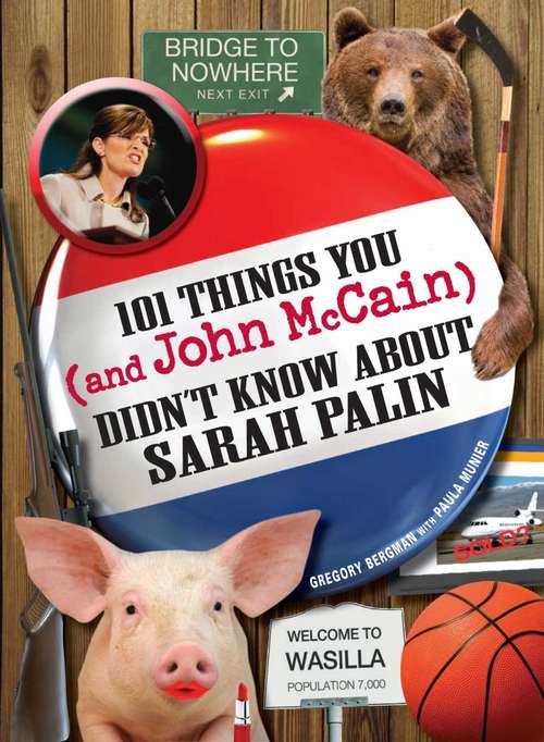 Book cover of 101 THINGS YOU and John McCain DIDN'T KNOW ABOUT SARAH PALIN