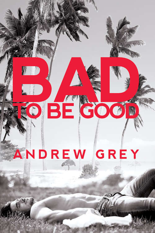 Book cover of Bad to Be Good (Bad to Be Good #1)