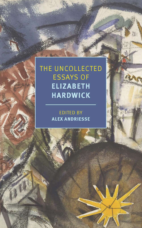 Book cover of The Uncollected Essays of Elizabeth Hardwick