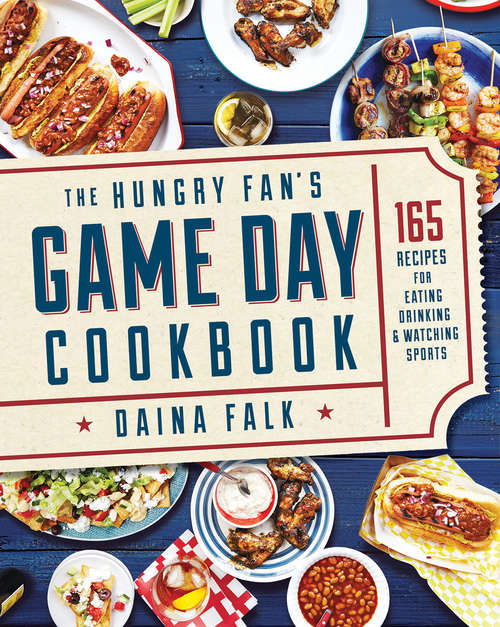 Book cover of The Hungry Fan's Game Day Cookbook: 165 Recipes for Eating, Drinking & Watching Sports