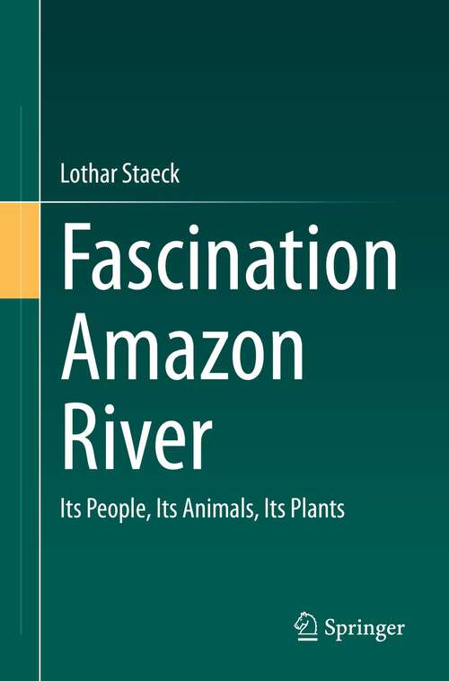 Book cover of Fascination Amazon River: Its People, Its Animals, Its Plants (1st ed. 2022)