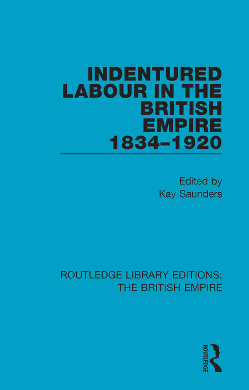Book cover of Indentured Labour in the British Empire, 1834-1920 (Routledge Library Editions: The British Empire #6)