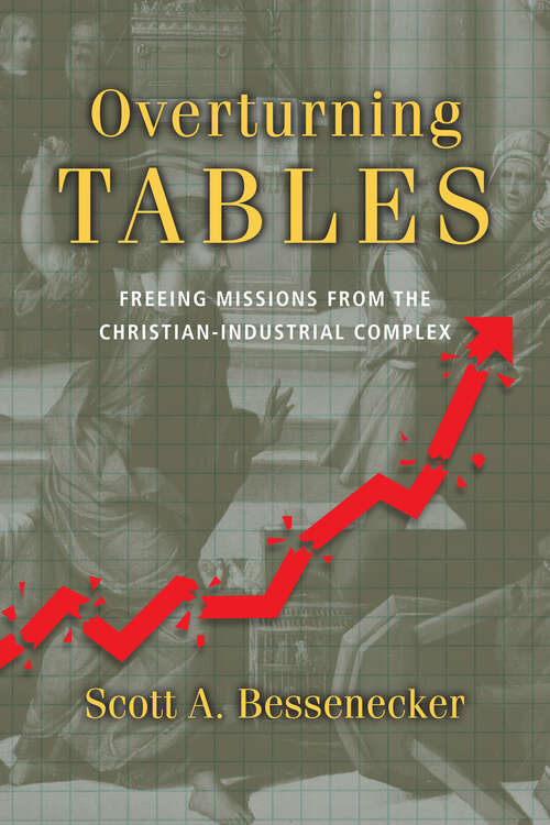 Book cover of Overturning Tables: Freeing Missions from the Christian-Industrial Complex