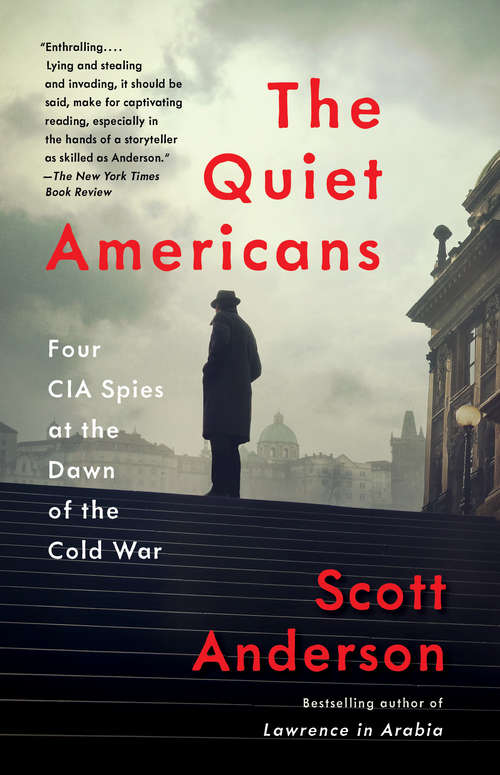 Book cover of The Quiet Americans: Four CIA Spies at the Dawn of the Cold War--a Tragedy in Three Acts