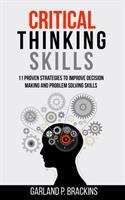 Book cover of Critical Thinking Skills: 11 Proven Strategies To Improve Decision Making And Problem Solving Skills
