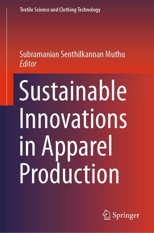 Book cover of Sustainable Innovations in Apparel Production (1st ed. 2018) (Textile Science And Clothing Technology Ser.)