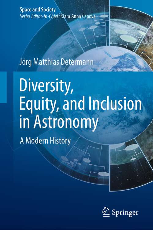 Book cover of Diversity, Equity, and Inclusion in Astronomy: A Modern History (1st ed. 2023) (Space and Society)