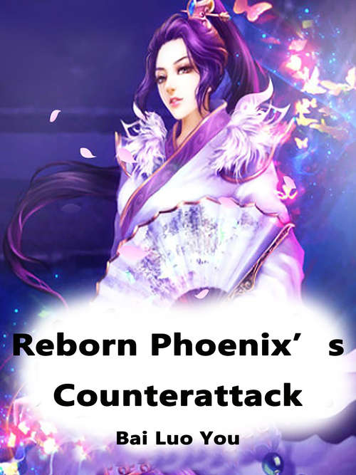 Book cover of Reborn Phoenix’s Counterattack: Volume 1 (Volume 1 #1)