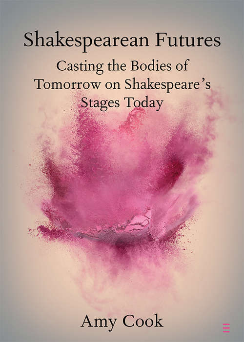 Book cover of Shakespearean Futures: Casting the Bodies of Tomorrow on Shakespeare's Stages Today (Elements in Shakespeare Performance)