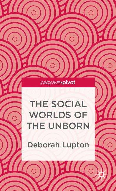 Book cover of The Social Worlds of the Unborn