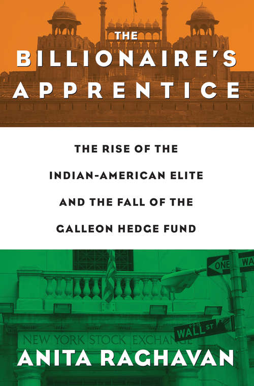 Book cover of The Billionaire's Apprentice: The Rise of The Indian-American Elite and The Fall of The Galleon Hedge Fund