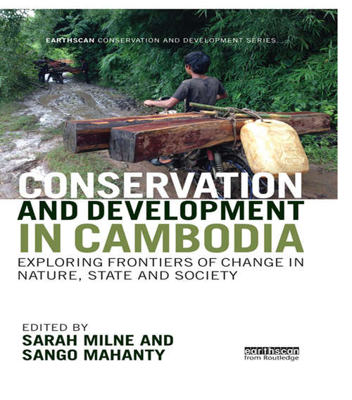 Book cover of Conservation and Development in Cambodia: Exploring frontiers of change in nature, state and society (Earthscan Conservation and Development)