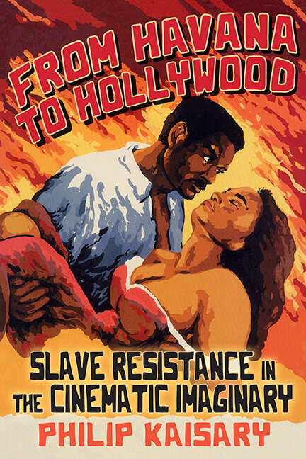 Book cover of From Havana to Hollywood: Slave Resistance in the Cinematic Imaginary (SUNY series, Afro-Latinx Futures)