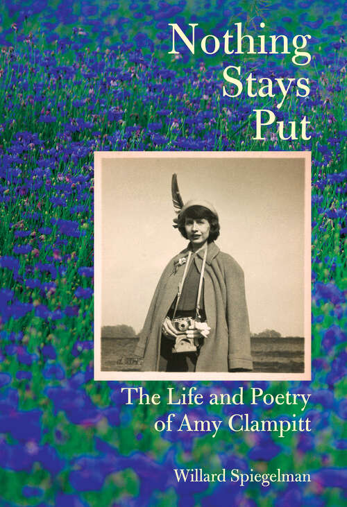 Book cover of Nothing Stays Put: The Life and Poetry of Amy Clampitt