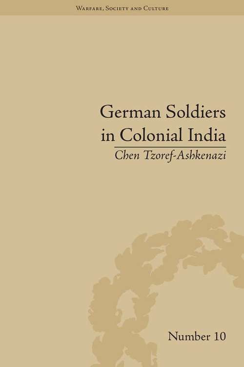 Book cover of German Soldiers in Colonial India (Warfare, Society and Culture #10)