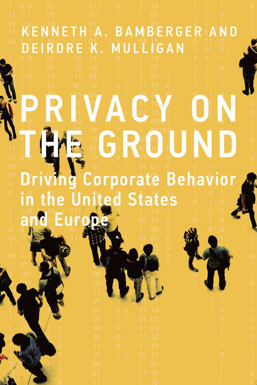 Book cover of Privacy on the Ground: Driving Corporate Behavior in the United States and Europe (Information Policy)