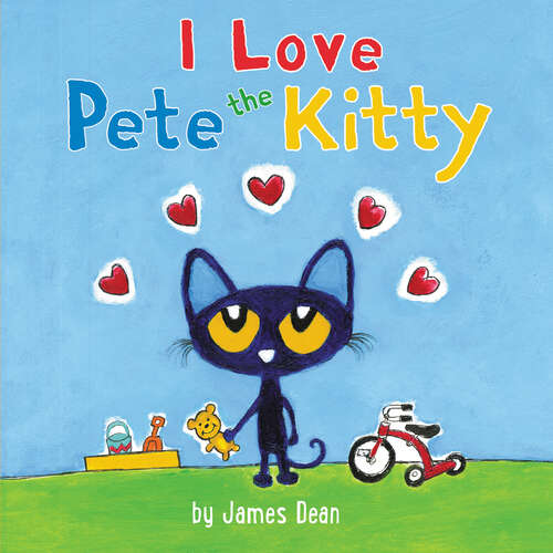 Book cover of Pete the Kitty: I Love Pete the Kitty (Pete the Cat)