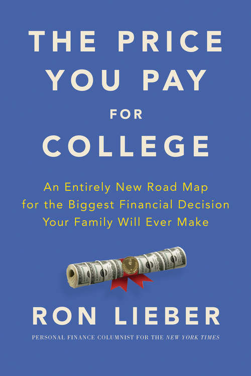 Book cover of The Price You Pay for College: An Entirely New Road Map for the Biggest Financial Decision Your Family Will Ever Make