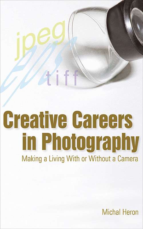 Book cover of Creative Careers in Photography: Making a Living with or Without a Camera