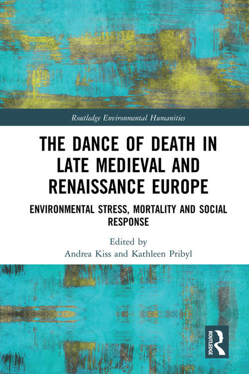Book cover of The Dance of Death in Late Medieval and Renaissance Europe: Environmental Stress, Mortality and Social Response (Routledge Environmental Humanities)