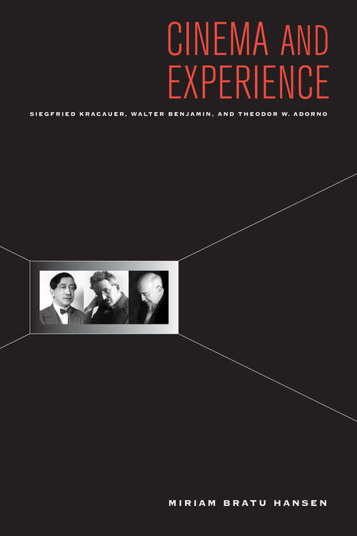 Book cover of Cinema and Experience: Siegfried Kracauer, Walter Benjamin, and Theodor W. Adorno (1) (Weimar and Now: German Cultural Criticism)