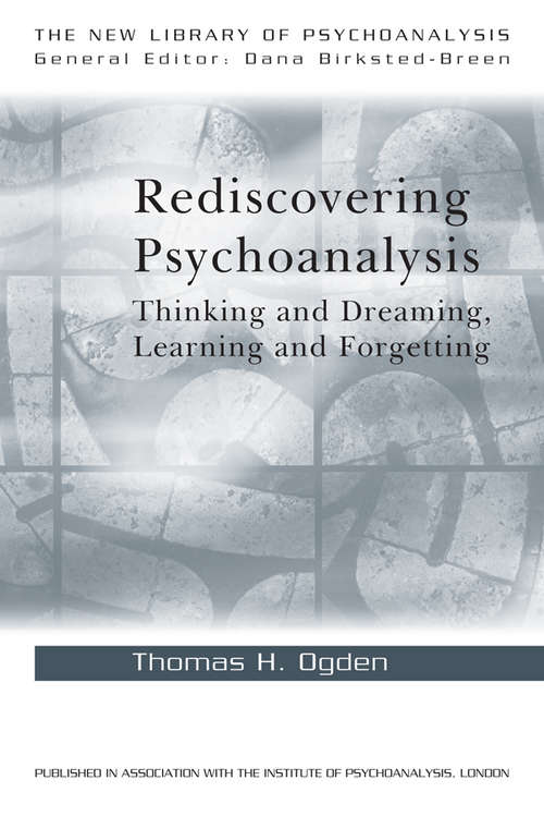 Book cover of Rediscovering Psychoanalysis: Thinking and Dreaming, Learning and Forgetting (The New Library of Psychoanalysis)