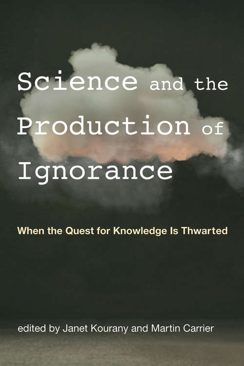 Book cover of Science and the Production of Ignorance: When the Quest for Knowledge Is Thwarted (The\mit Press Ser.)