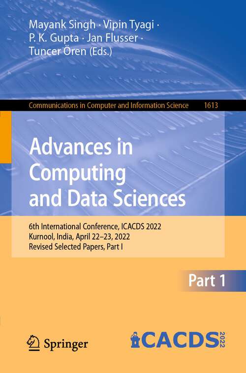 Book cover of Advances in Computing and Data Sciences: 6th International Conference, ICACDS 2022, Kurnool, India, April 22–23, 2022, Revised Selected Papers, Part I (1st ed. 2022) (Communications in Computer and Information Science #1613)