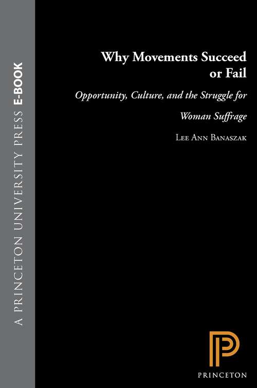 Book cover of Why Movements Succeed or Fail: Opportunity, Culture, and the Struggle for Woman Suffrage (Princeton Studies in American Politics: Historical, International, and Comparative Perspectives #52)