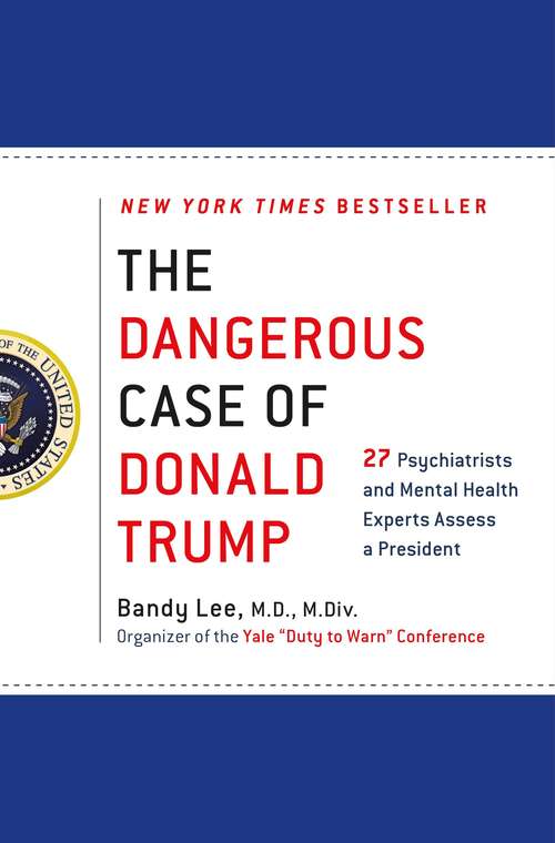 Book cover of The Dangerous Case of Donald Trump: Based on the Yale Conference, Two Dozen Mental Health Experts Assess a President