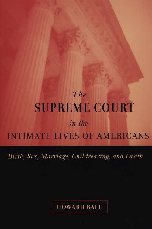 Book cover of The Supreme Court in the Intimate Lives of Americans: Birth, Sex, Marriage, Childrearing, and Death