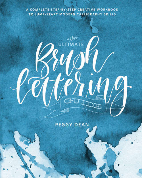 Book cover of The Ultimate Brush Lettering Guide: A Complete Step-by-Step Creative Workbook to Jump-Start Modern Calligraphy Skills