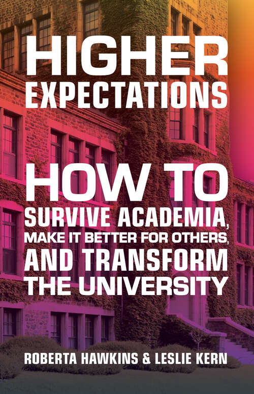 Book cover of Higher Expectations: How to Survive Academia, Make it Better for Others, and Transform the University