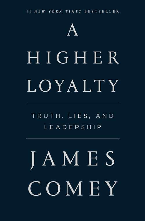 Book cover of A Higher Loyalty: Truth, Lies, and Leadership