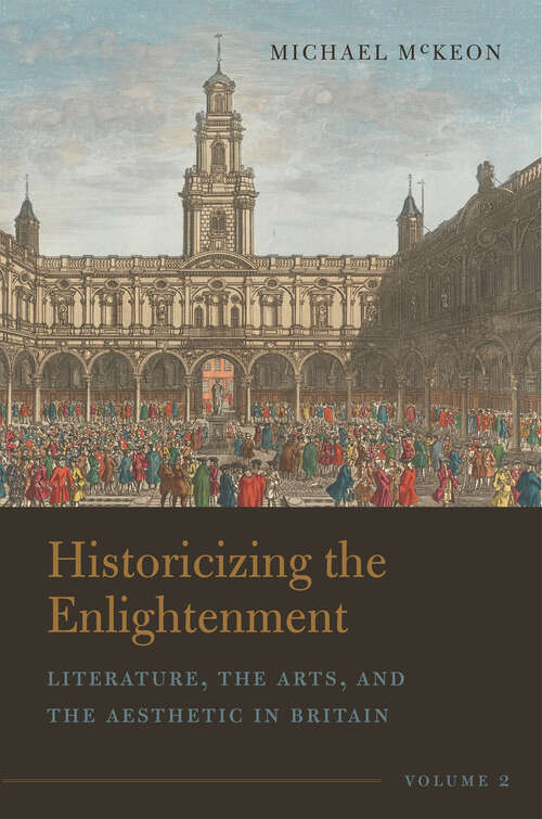 Book cover of Historicizing the Enlightenment, Volume 2: Literature, the Arts, and the Aesthetic in Britain