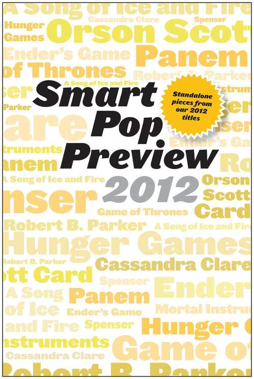 Book cover of Smart Pop Preview 2012: Standalone Essays on the Hunger Games, Robert B. Parker's Spenser, George R.R. Martin's A Song of Ice and Fire, Ender's Game, and More