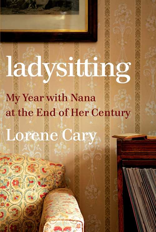Book cover of Ladysitting: My Year With Nana At The End Of Her Century