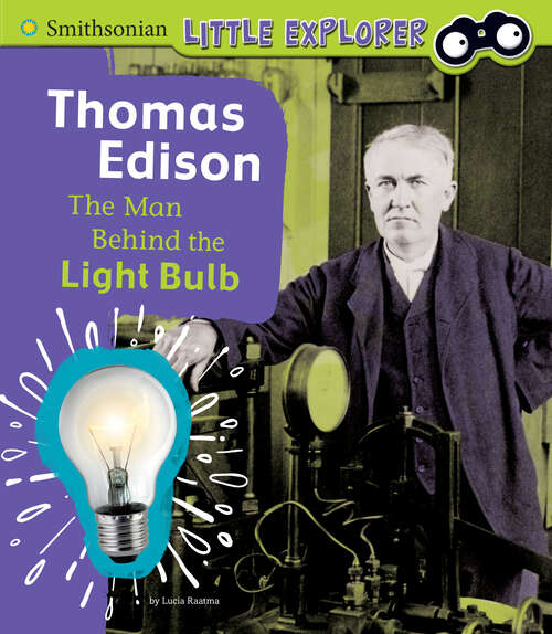 Book cover of Thomas Edison: The Man Behind The Light Bulb (Little Inventor Ser.)