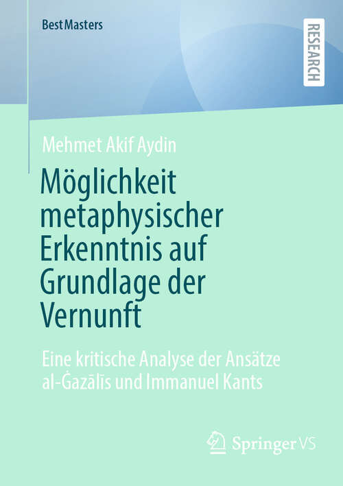 Book cover of Möglichkeit metaphysischer Erkenntnis auf Grundlage der Vernunft: Eine kritische Analyse der Ansätze al-Ġazālīs und Immanuel Kants (BestMasters)