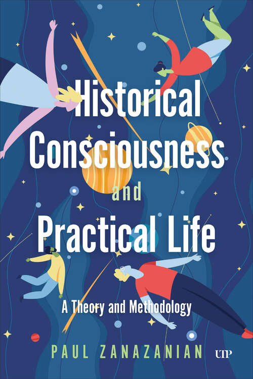 Book cover of Historical Consciousness and Practical Life: A Theory and Methodology