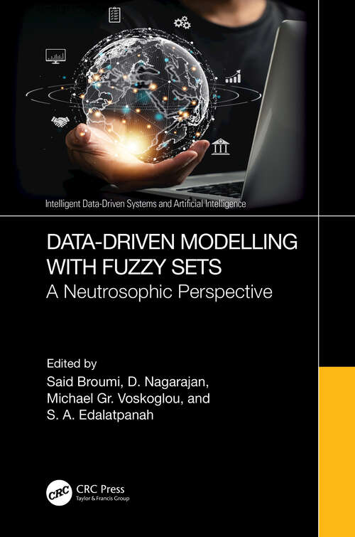 Book cover of Data-Driven Modelling with Fuzzy Sets: A Neutrosophic Perspective (Intelligent Data-Driven Systems and Artificial Intelligence)