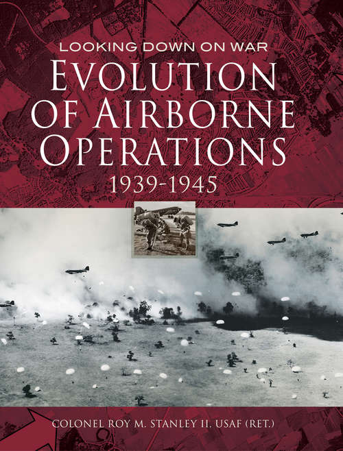 Book cover of Evolution of Airborne Operations, 1939–1945 (Looking Down on War)