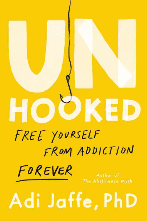 Book cover of Unhooked: Free Yourself from Addiction Forever