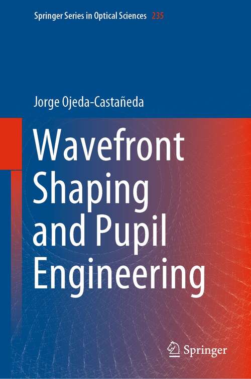 Book cover of Wavefront Shaping and Pupil Engineering (1st ed. 2021) (Springer Series in Optical Sciences #235)