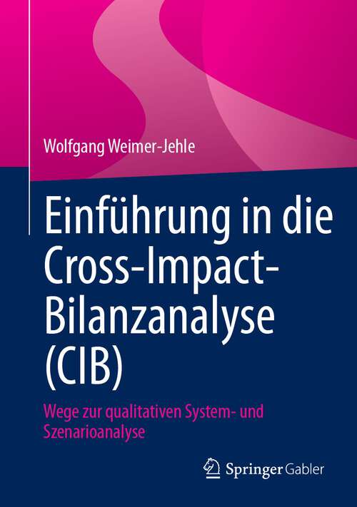 Book cover of Einführung in die Cross-Impact-Bilanzanalyse (CIB): Wege zur qualitativen System- und Szenarioanalyse (1. Aufl. 2023)