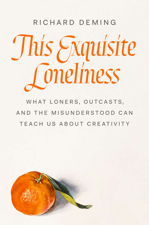 Book cover of This Exquisite Loneliness: What Loners, Outcasts, and the Misunderstood Can Teach Us About Creativity