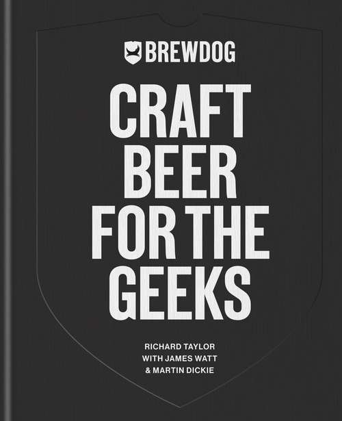 Book cover of BrewDog: Craft Beer for the Geeks: The masterclass, from exploring iconic beers to perfecting DIY brews