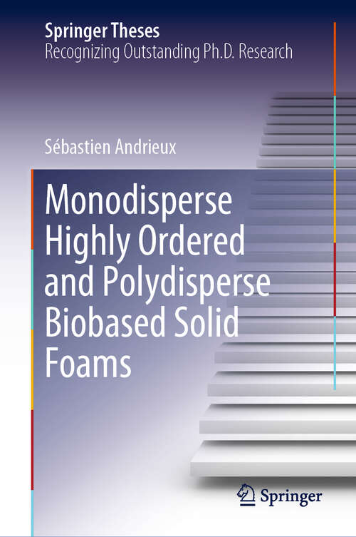 Book cover of Monodisperse Highly Ordered and Polydisperse Biobased Solid Foams (1st ed. 2019) (Springer Theses)